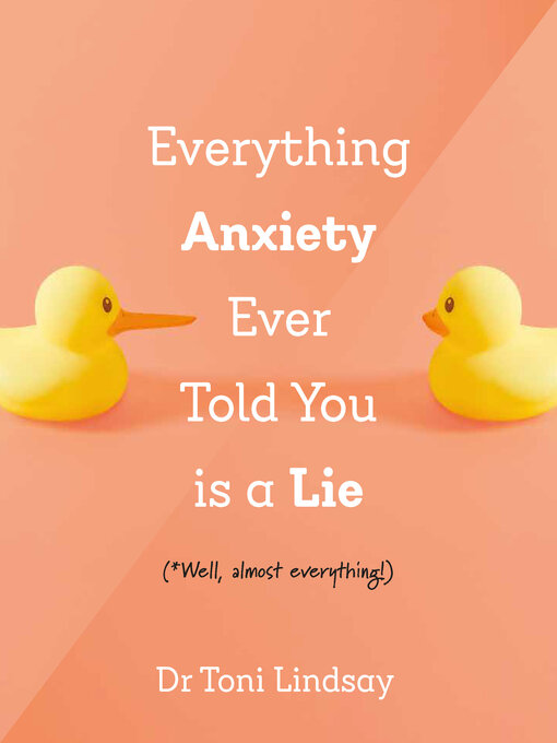 Title details for Everything Anxiety Ever Told You Is a Lie by Dr. Toni Lindsay - Available